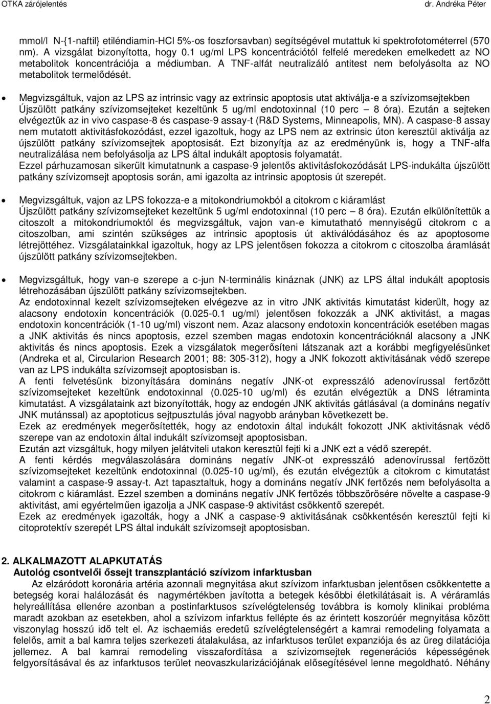 Megvizsgáltuk, vajon az LPS az intrinsic vagy az extrinsic apoptosis utat aktiválja-e a szívizomsejtekben Újszülött patkány szívizomsejteket kezeltünk 5 ug/ml endotoxinnal (10 perc 8 óra).