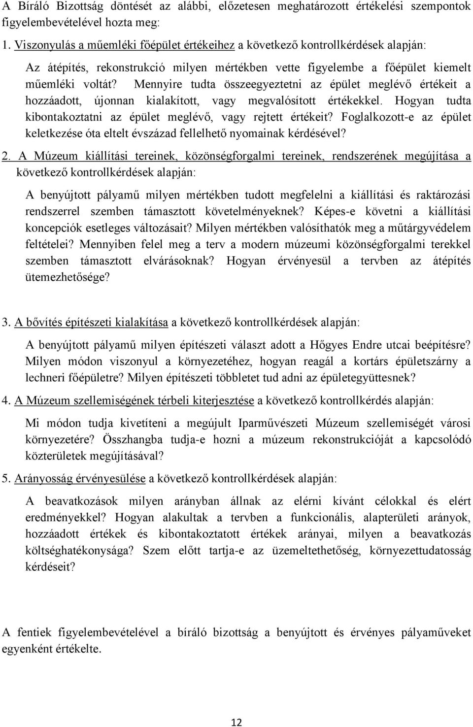 Mennyire tudta összeegyeztetni az épület meglévő értékeit a hozzáadott, újonnan kialakított, vagy megvalósított értékekkel. Hogyan tudta kibontakoztatni az épület meglévő, vagy rejtett értékeit?