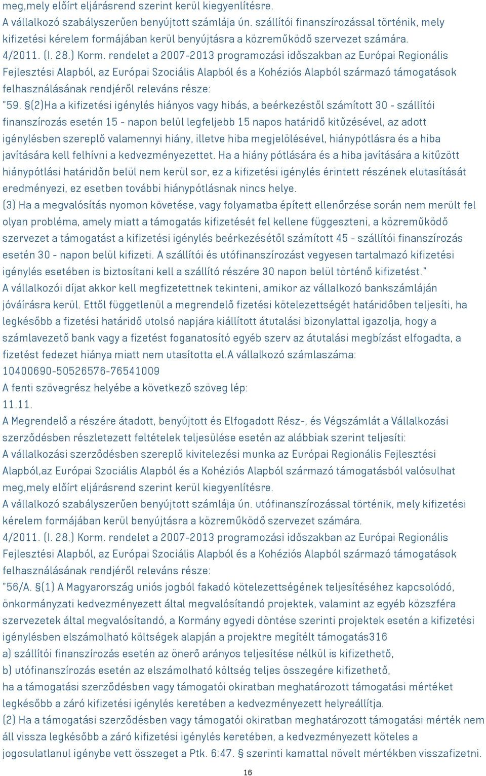 rendelet a 2007-2013 programozási időszakban az Európai Regionális Fejlesztési Alapból, az Európai Szociális Alapból és a Kohéziós Alapból származó támogatások felhasználásának rendjéről releváns