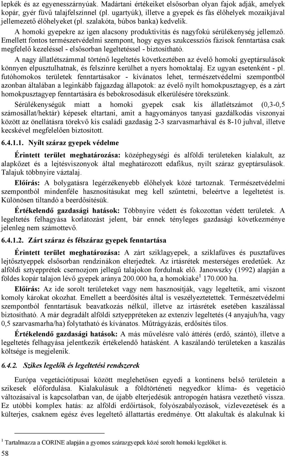 A homoki gyepekre az igen alacsony produktivitás és nagyfokú sérülékenység jellemző.