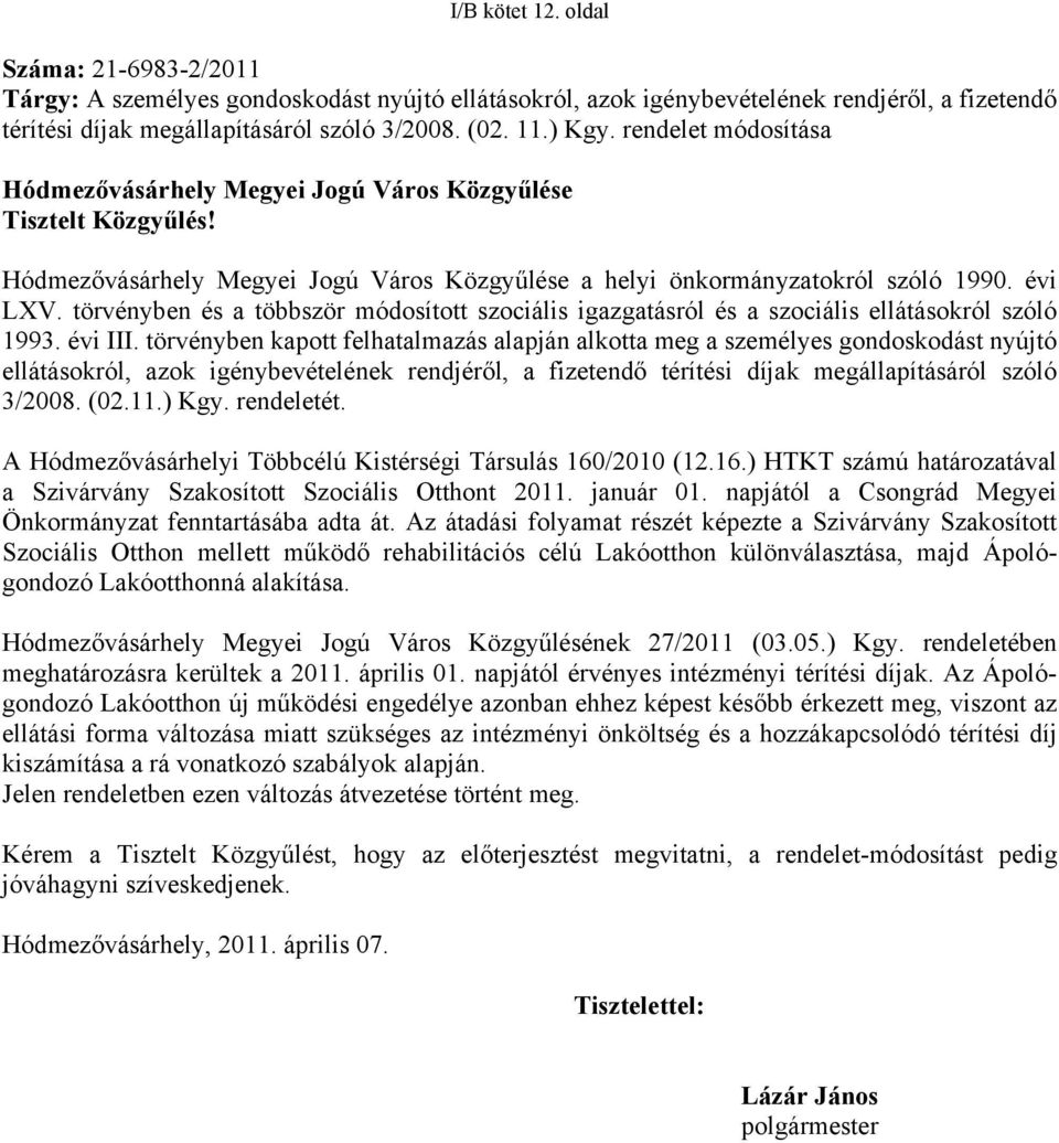 törvényben és a többször módosított szociális igazgatásról és a szociális ellátásokról szóló 1993. évi III.