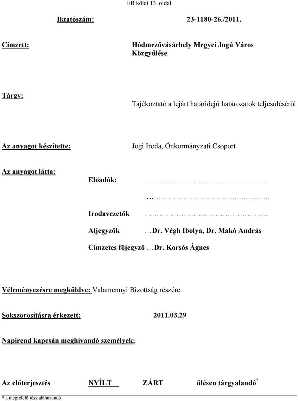 készítette: Jogi Iroda, Önkormányzati Csoport Az anyagot látta: Előadók: Irodavezetők Aljegyzők... Dr. Végh Ibolya, Dr.