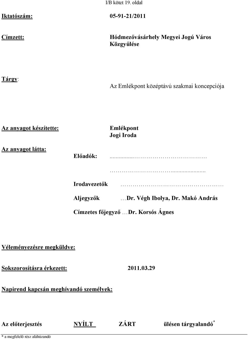 koncepciója Az anyagot készítette: Az anyagot látta: Előadók: Irodavezetők Aljegyzők Emlékpont Jogi Iroda...... Dr.