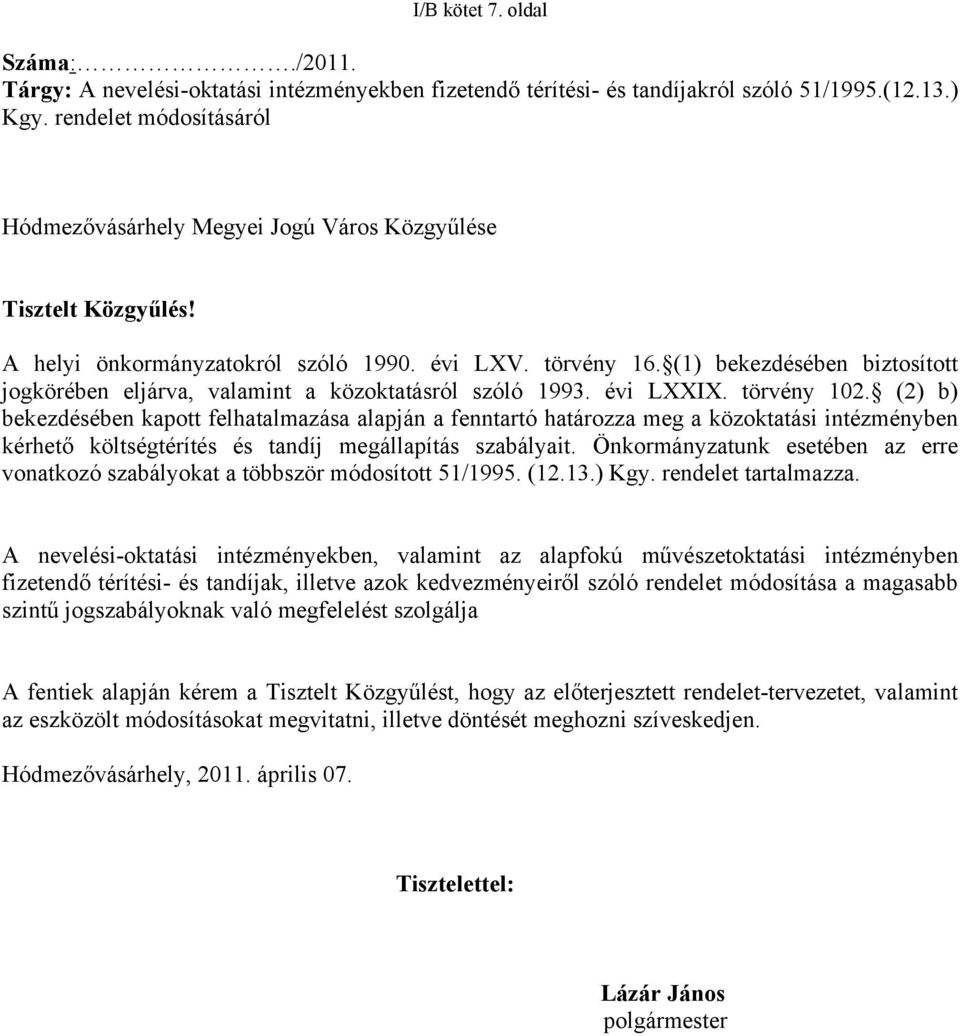 (1) bekezdésében biztosított jogkörében eljárva, valamint a közoktatásról szóló 1993. évi LXXIX. törvény 102.