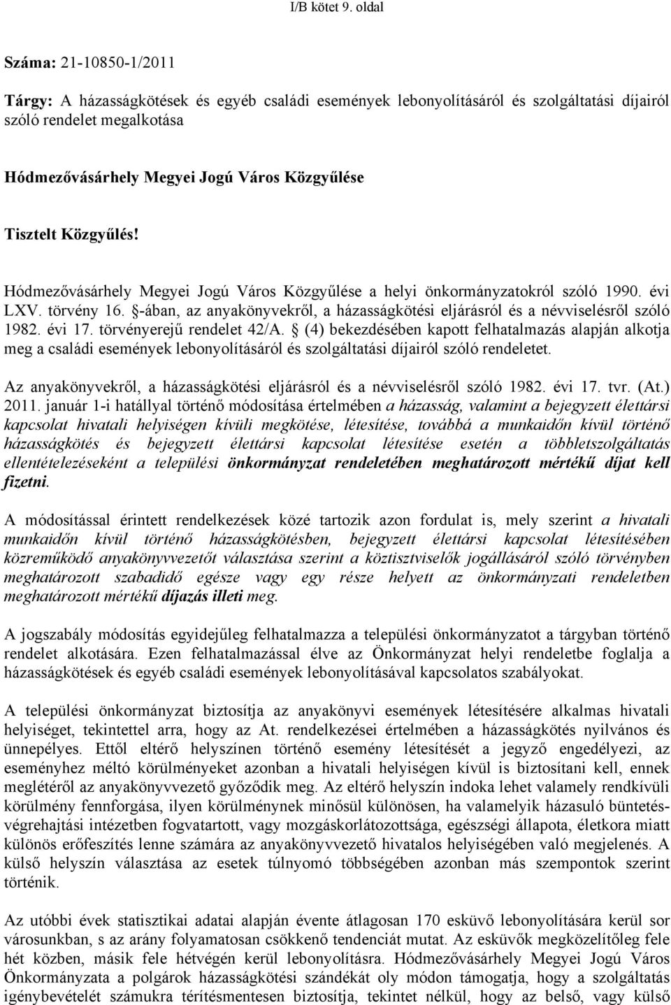 Tisztelt Közgyűlés! Hódmezővásárhely Megyei Jogú Város Közgyűlése a helyi önkormányzatokról szóló 1990. évi LXV. törvény 16.