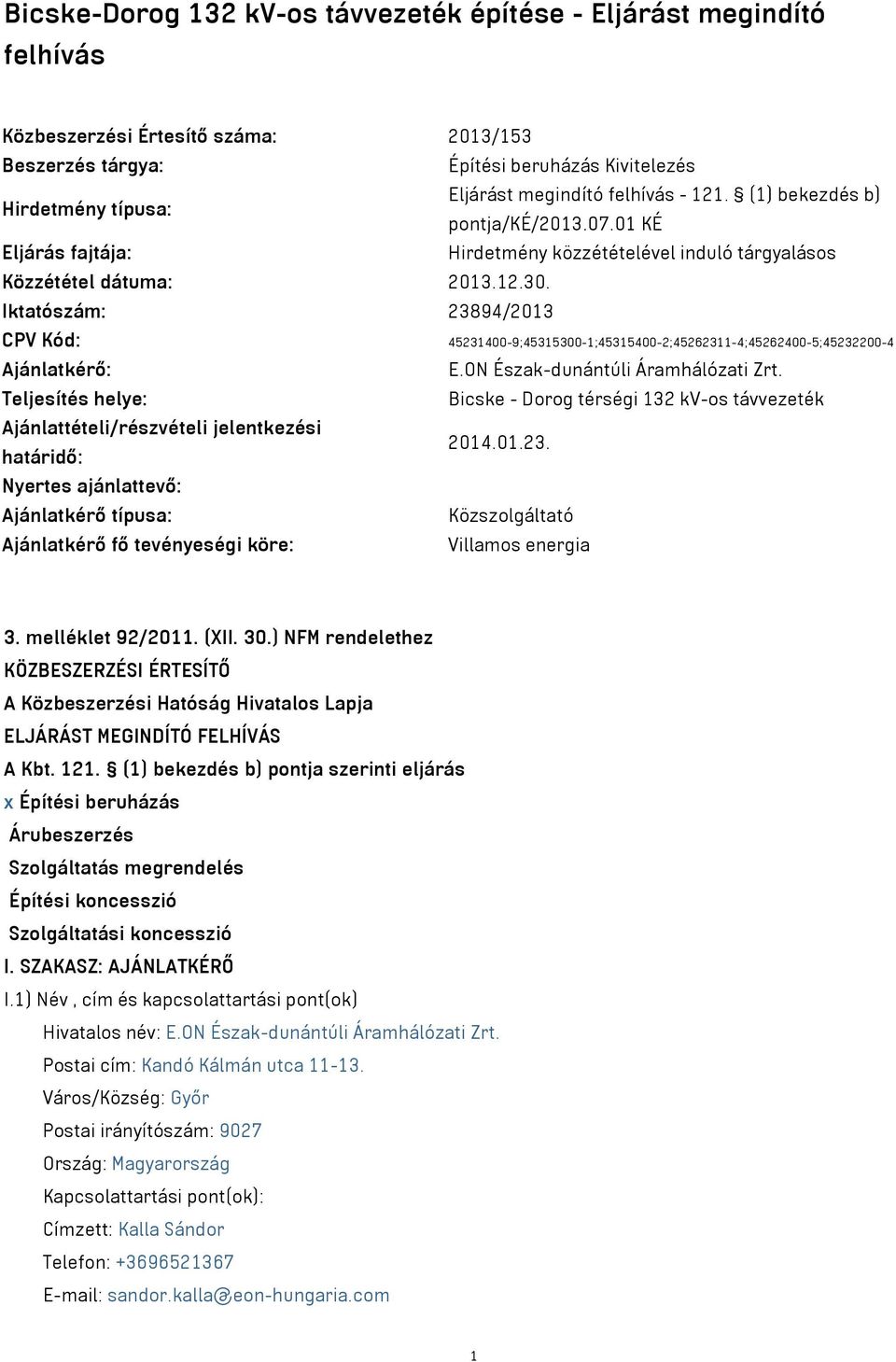 Iktatószám: 23894/2013 CPV Kód: 45231400-9;45315300-1;45315400-2;45262311-4;45262400-5;45232200-4 Ajánlatkérő: E.ON Észak-dunántúli Áramhálózati Zrt.