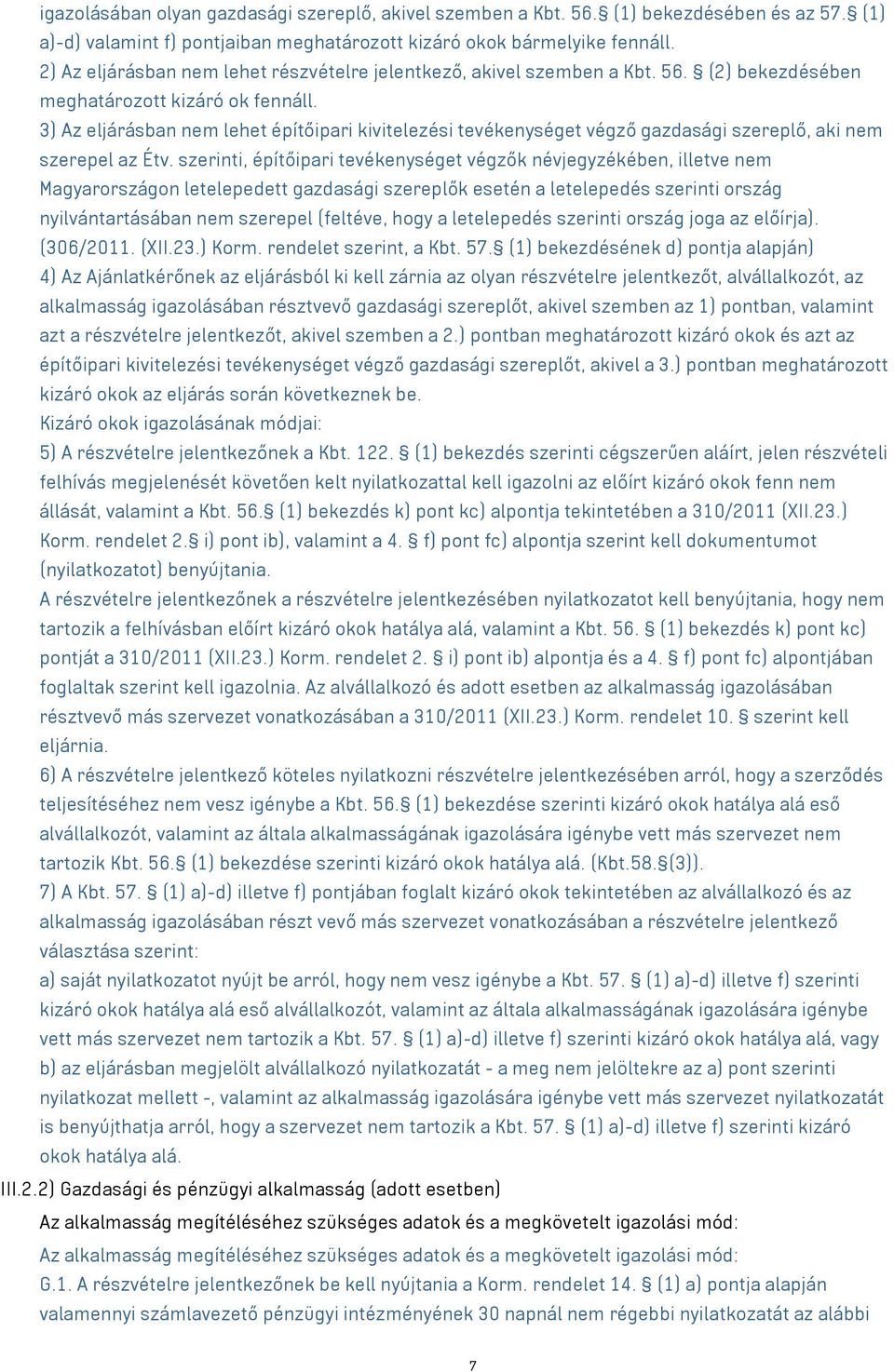 3) Az eljárásban nem lehet építőipari kivitelezési tevékenységet végző gazdasági szereplő, aki nem szerepel az Étv.