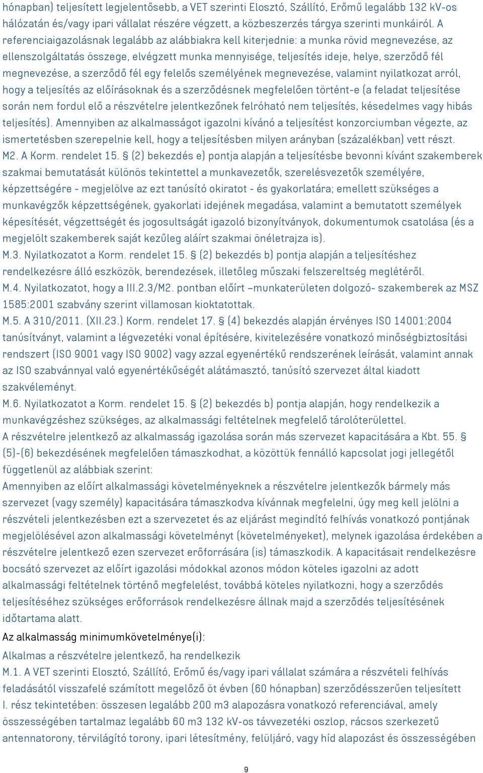 megnevezése, a szerződő fél egy felelős személyének megnevezése, valamint nyilatkozat arról, hogy a teljesítés az előírásoknak és a szerződésnek megfelelően történt-e (a feladat teljesítése során nem