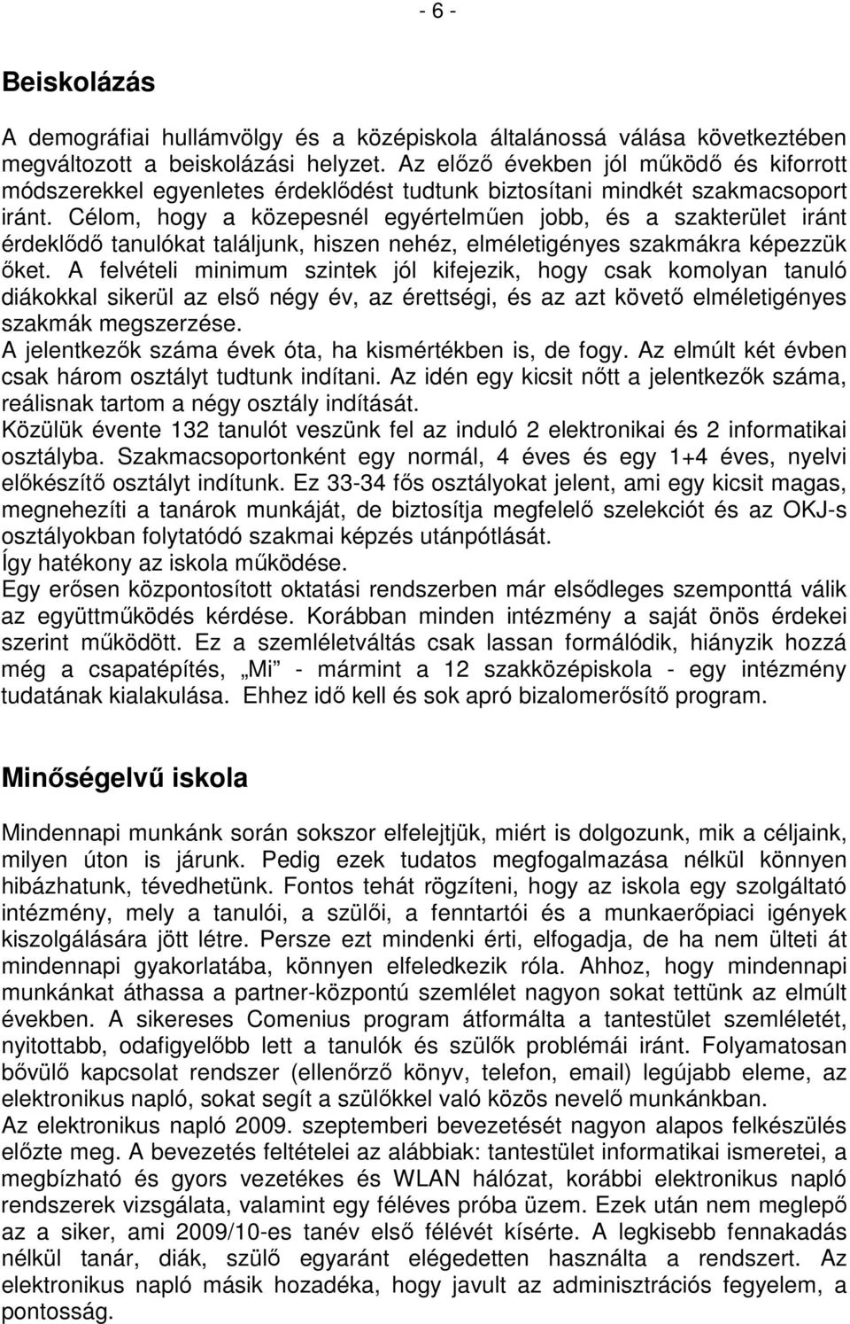 Célom, hogy a közepesnél egyértelműen jobb, és a szakterület iránt érdeklődő tanulókat találjunk, hiszen nehéz, elméletigényes szakmákra képezzük őket.