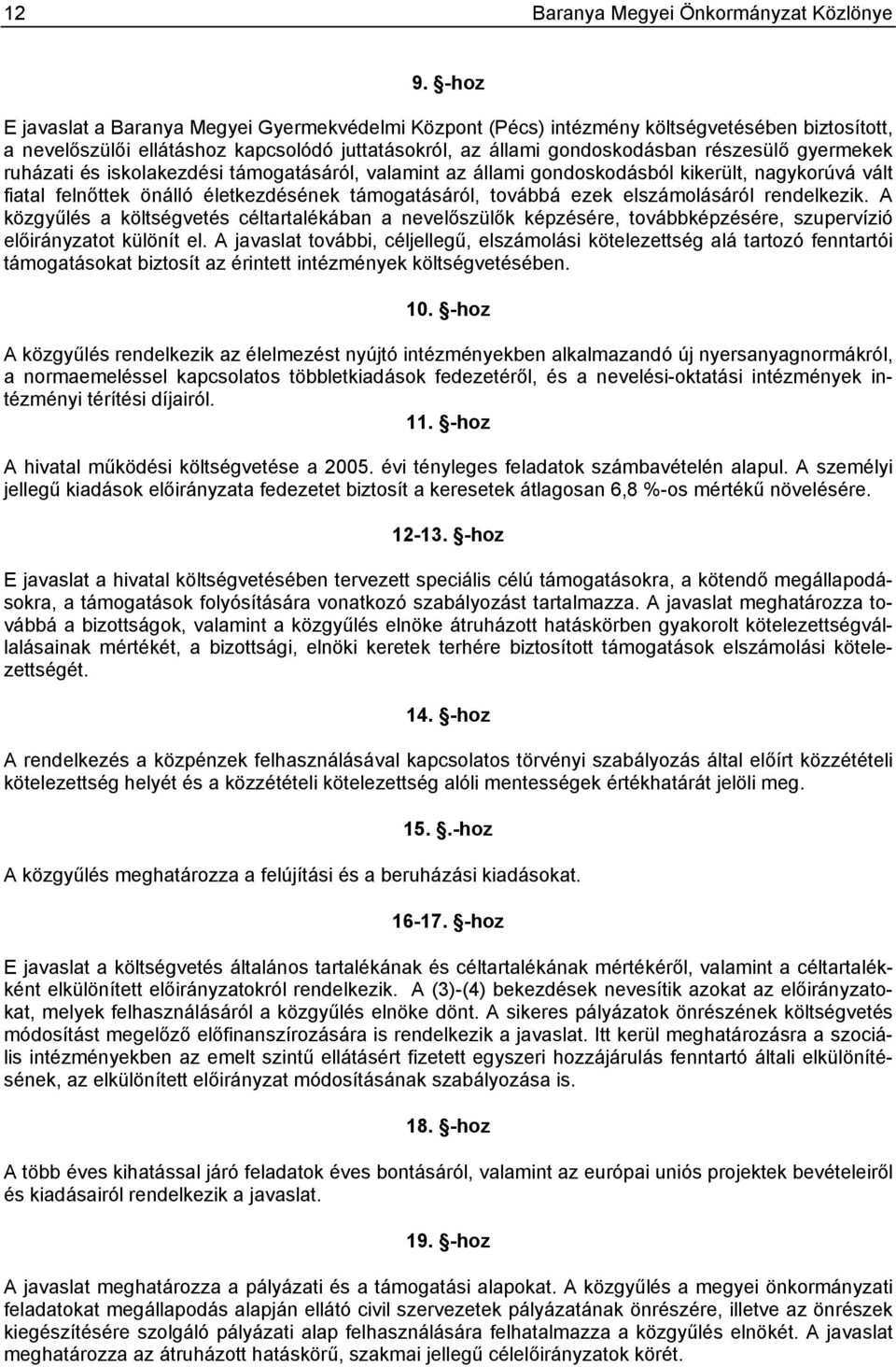 ruházati és iskolakezdési támogatásáról, valamint az állami gondoskodásból kikerült, nagykorúvá vált fiatal felnőttek önálló életkezdésének támogatásáról, továbbá ezek elszámolásáról rendelkezik.