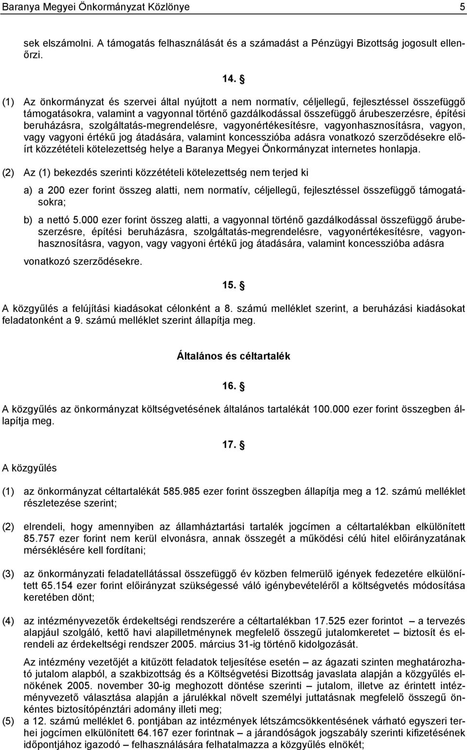 beruházásra, szolgáltatás-megrendelésre, vagyonértékesítésre, vagyonhasznosításra, vagyon, vagy vagyoni értékű jog átadására, valamint koncesszióba adásra vonatkozó szerződésekre előírt közzétételi