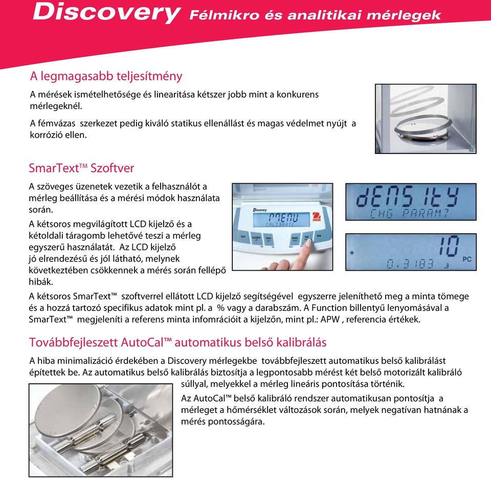 SmarText TM Szoftver A szöveges üzenetek vezetik a felhasználót a mérleg beállítása és a mérési módok használata során.
