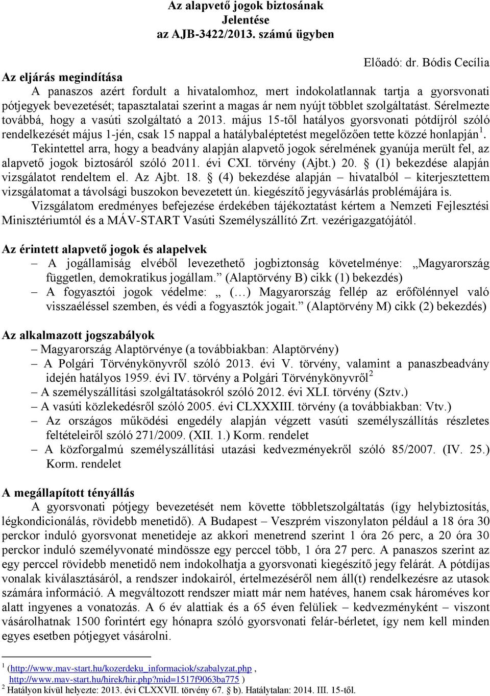 szolgáltatást. Sérelmezte továbbá, hogy a vasúti szolgáltató a 2013.