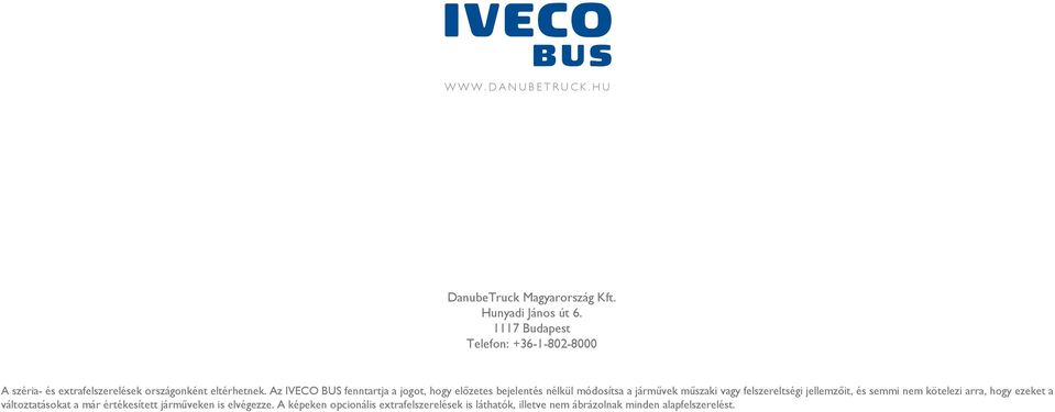 Az IVECO BUS fenntartja a jogot, hogy előzetes bejelentés nélkül módosítsa a járművek műszaki vagy felszereltségi