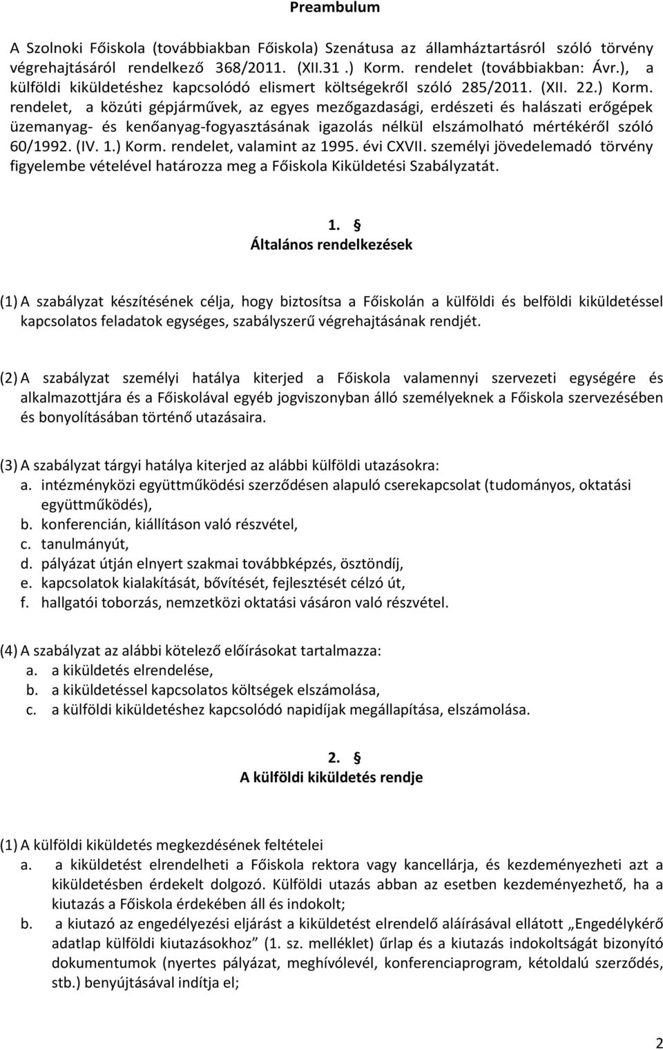 rendelet, a közúti gépjárművek, az egyes mezőgazdasági, erdészeti és halászati erőgépek üzemanyag- és kenőanyag-fogyasztásának igazolás nélkül elszámolható mértékéről szóló 60/1992. (IV. 1.) Korm.