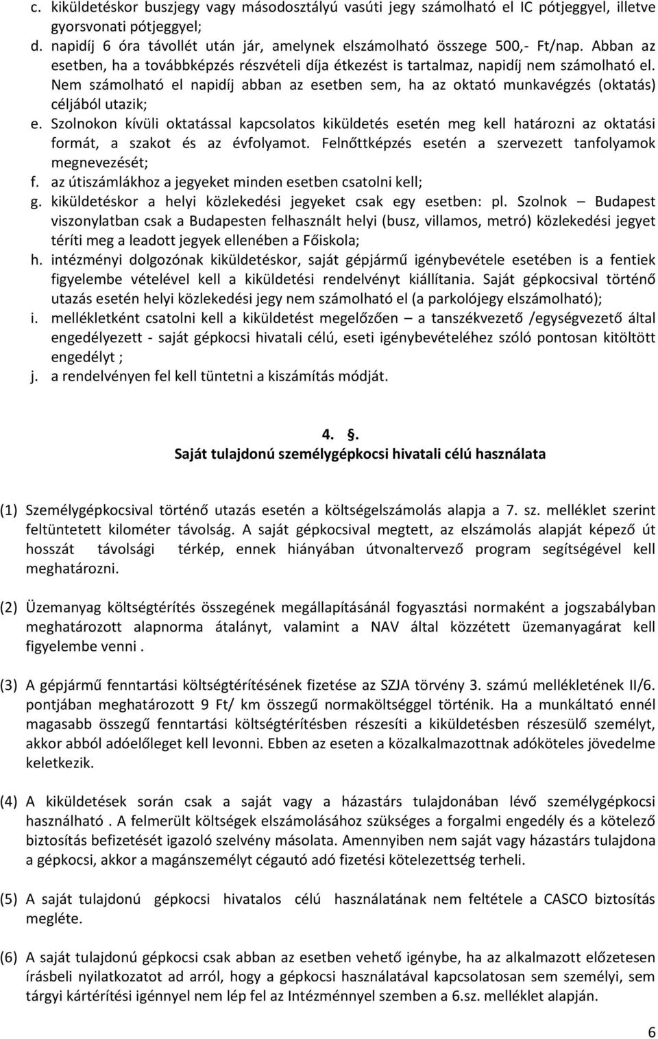 Nem számolható el napidíj abban az esetben sem, ha az oktató munkavégzés (oktatás) céljából utazik; e.