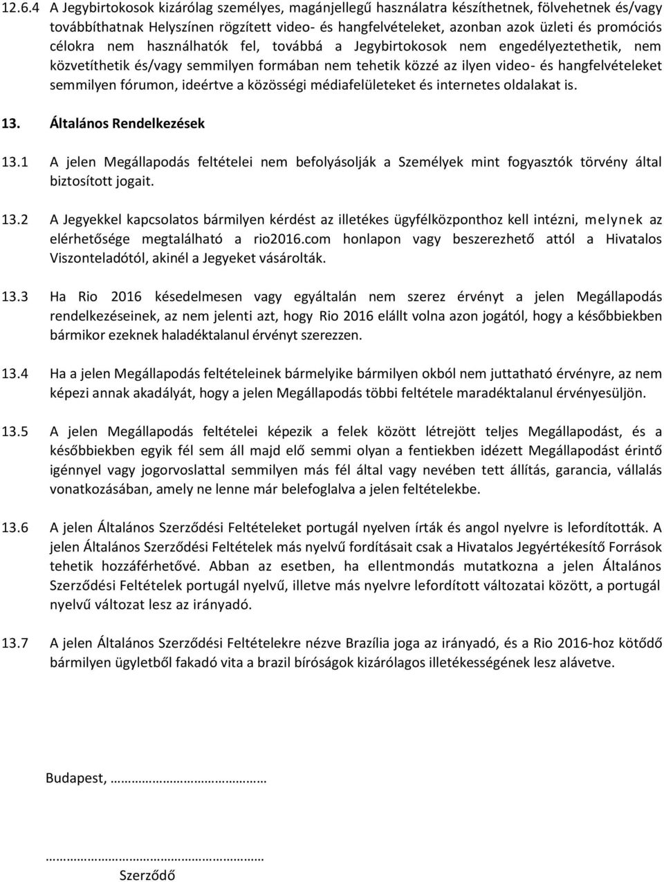 fórumon, ideértve a közösségi médiafelületeket és internetes oldalakat is. 13. Általános Rendelkezések 13.