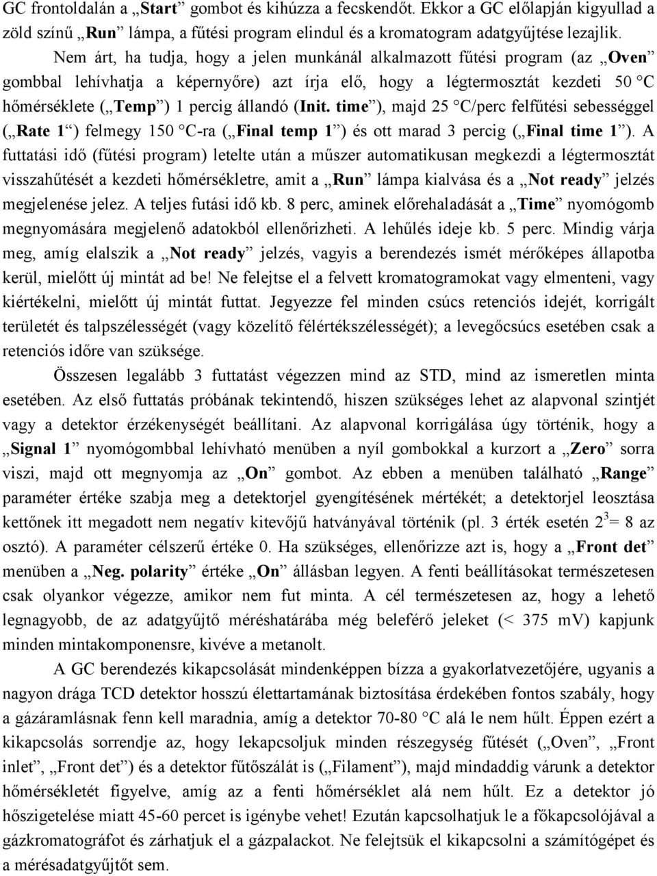 (Init. time ), majd 25 C/perc felfűtési sebességgel ( Rate 1 ) felmegy 150 C-ra ( Final temp 1 ) és ott marad 3 percig ( Final time 1 ).