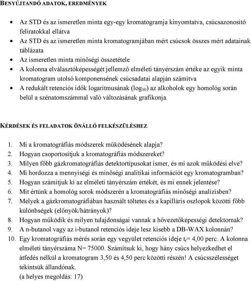 alapján számítva A redukált retenciós idők logaritmusának (log 10 ) az alkoholok egy homológ során belül a szénatomszámmal való változásának grafikonja KÉRDÉSEK ÉS FELADATOK ÖNÁLLÓ FELKÉSZÜLÉSHEZ 1.