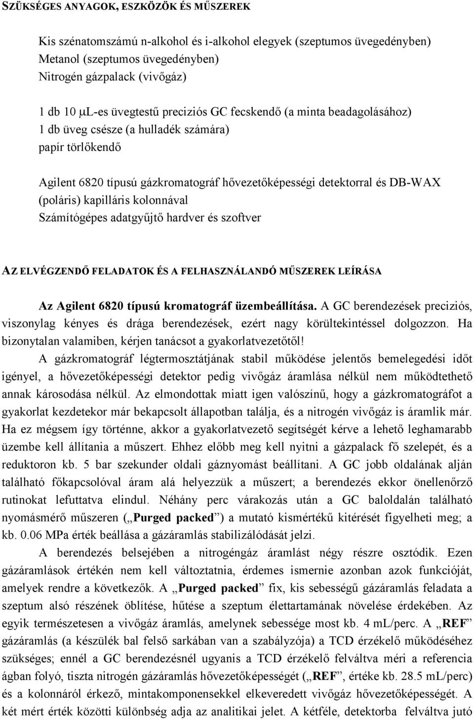 kolonnával Számítógépes adatgyűjtő hardver és szoftver AZ ELVÉGZENDŐ FELADATOK ÉS A FELHASZNÁLANDÓ MŰSZEREK LEÍRÁSA Az Agilent 6820 típusú kromatográf üzembeállítása.