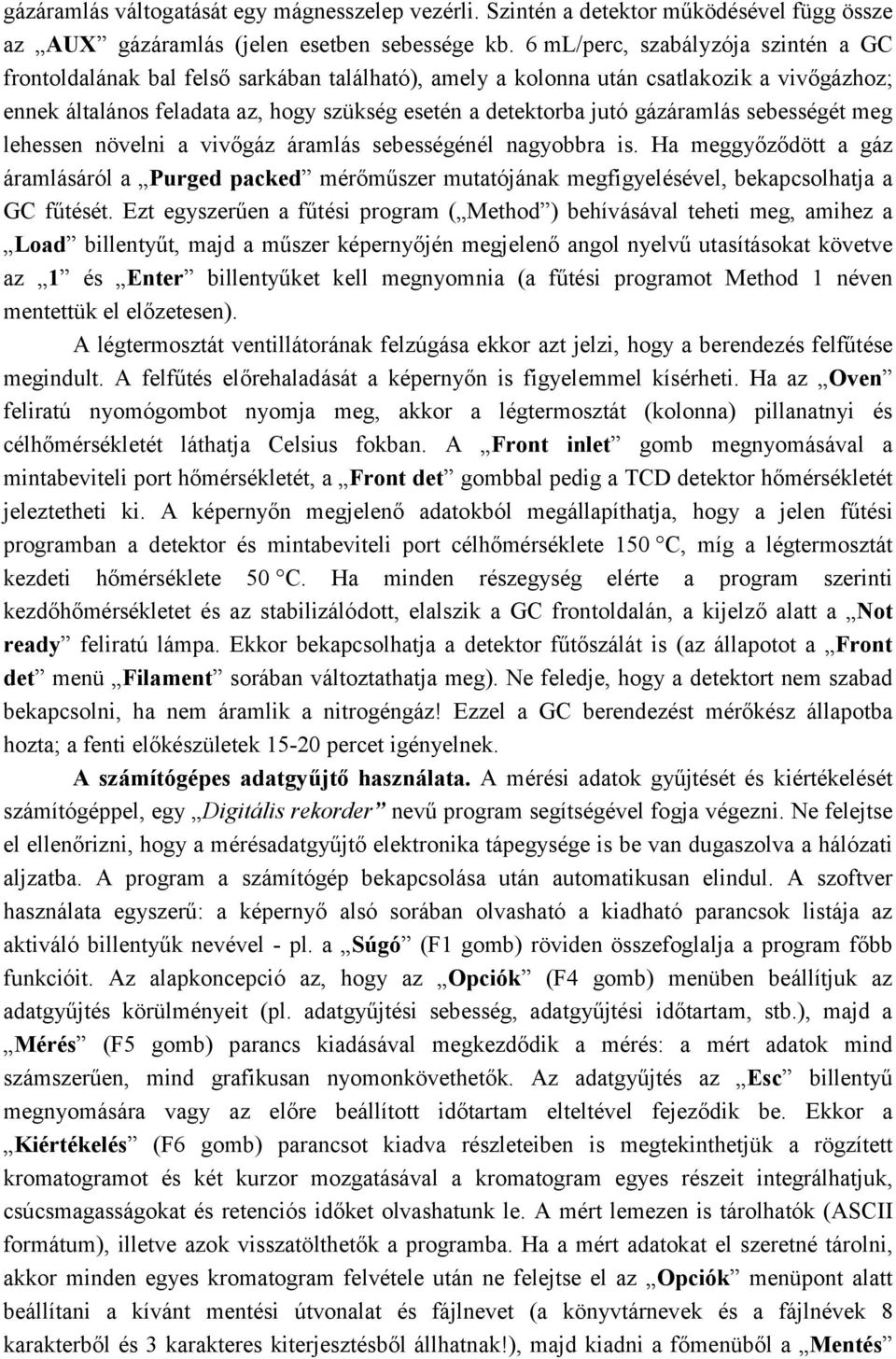 gázáramlás sebességét meg lehessen növelni a vivőgáz áramlás sebességénél nagyobbra is.