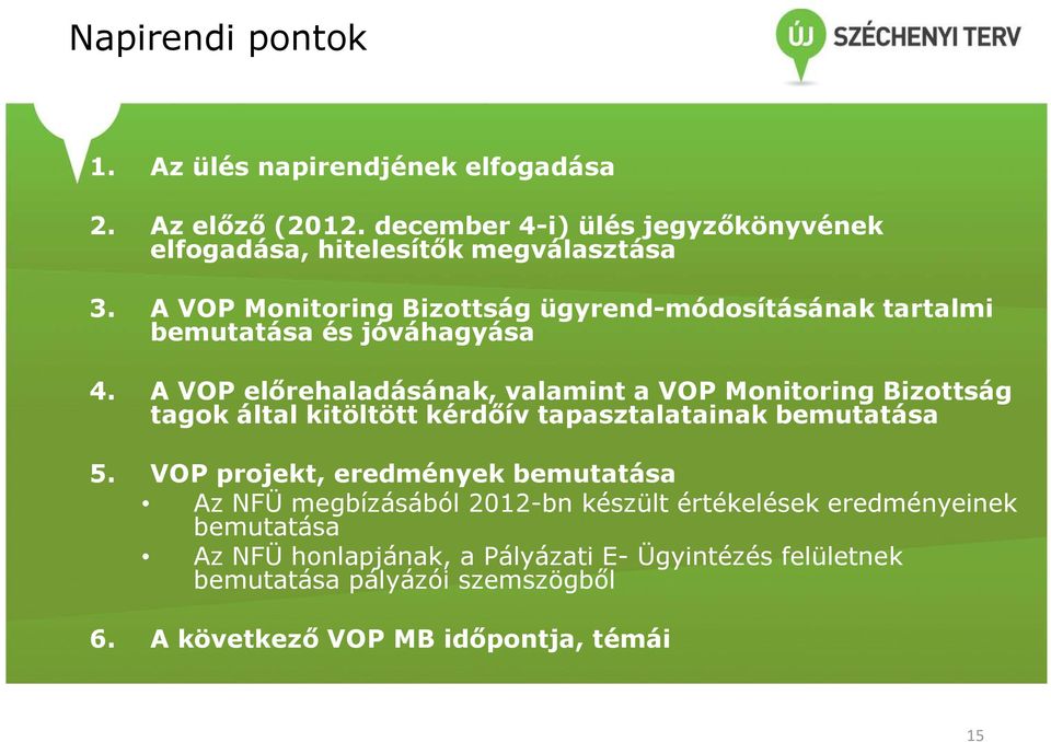 A VOP előrehaladásának, valamint a VOP Monitoring Bizottság tagok által kitöltött kérdőív tapasztalatainak bemutatása 5.