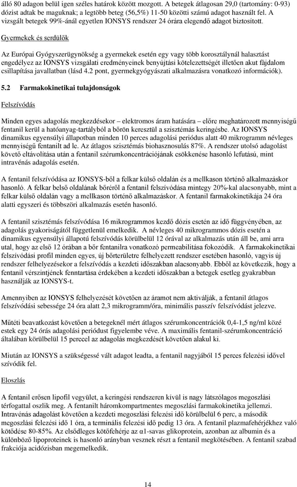 Gyermekek és serdülők Az Európai Gyógyszerügynökség a gyermekek esetén egy vagy több korosztálynál halasztást engedélyez az IONSYS vizsgálati eredményeinek benyújtási kötelezettségét illetően akut