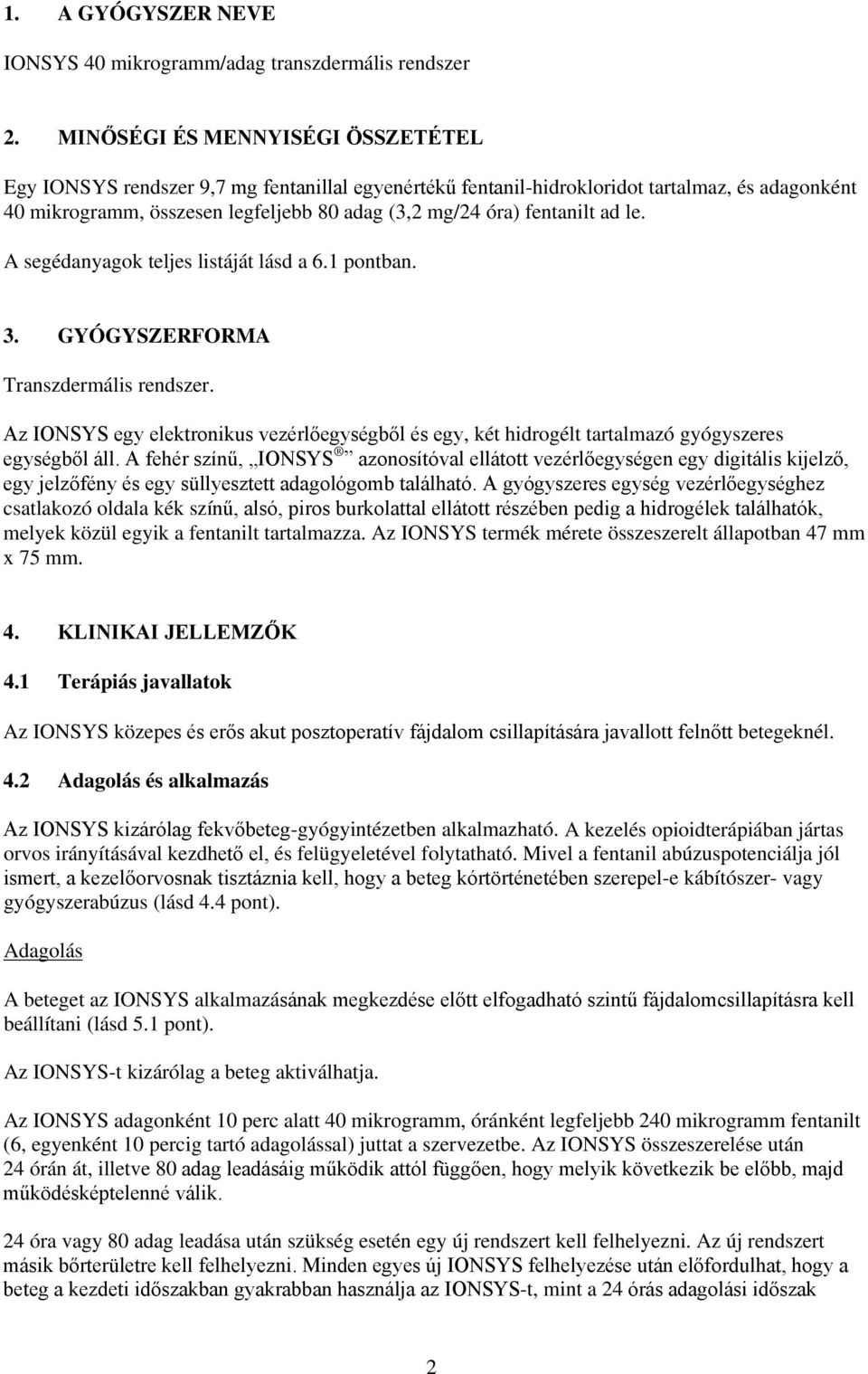 fentanilt ad le. A segédanyagok teljes listáját lásd a 6.1 pontban. 3. GYÓGYSZERFORMA Transzdermális rendszer.