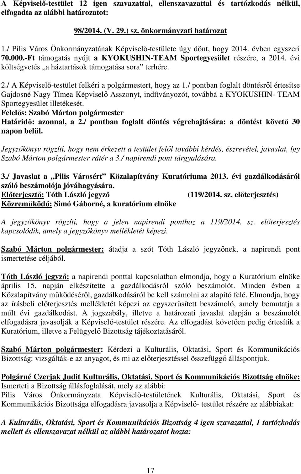 évi költségvetés a háztartások támogatása sora terhére. 2./ A Képviselı-testület felkéri a polgármestert, hogy az 1.