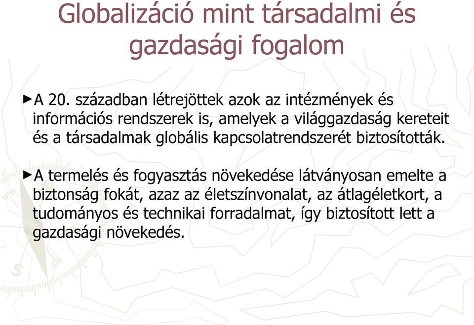 és a társadalmak globális kapcsolatrendszerét biztosították.