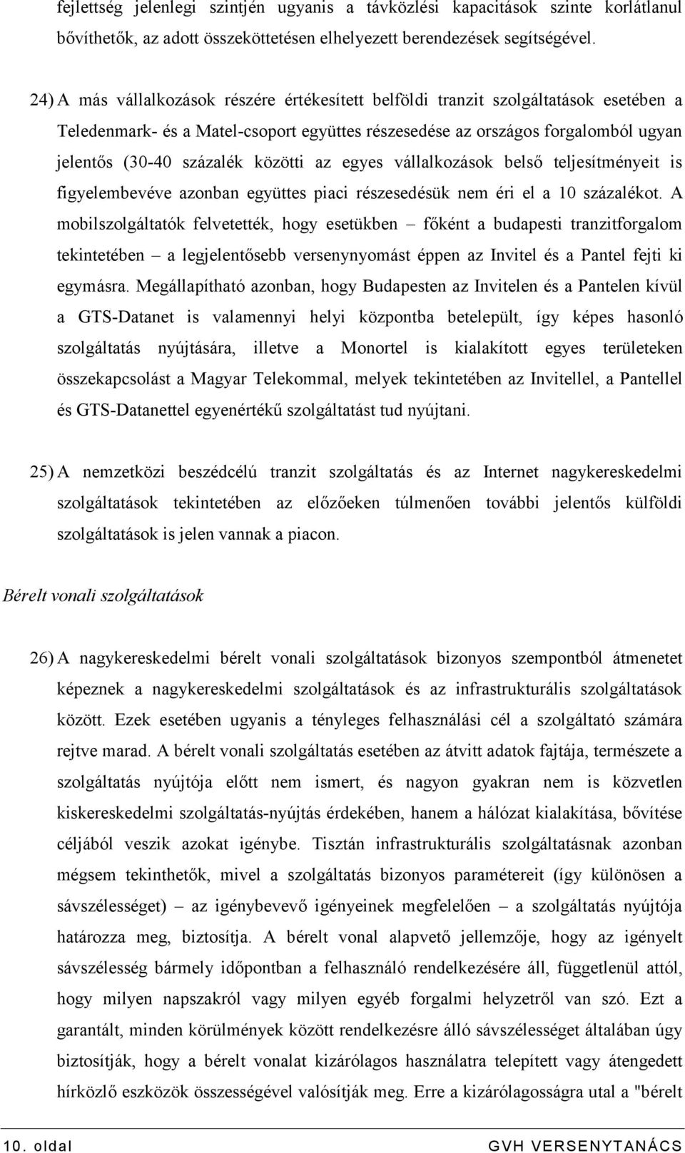 közötti az egyes vállalkozások belső teljesítményeit is figyelembevéve azonban együttes piaci részesedésük nem éri el a 10 százalékot.