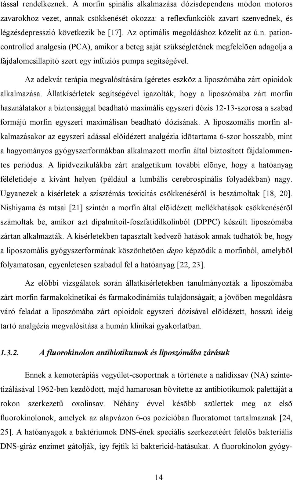 Az adekvát terápia megvalósítására ígéretes eszköz a liposzómába zárt opioidok alkalmazása.