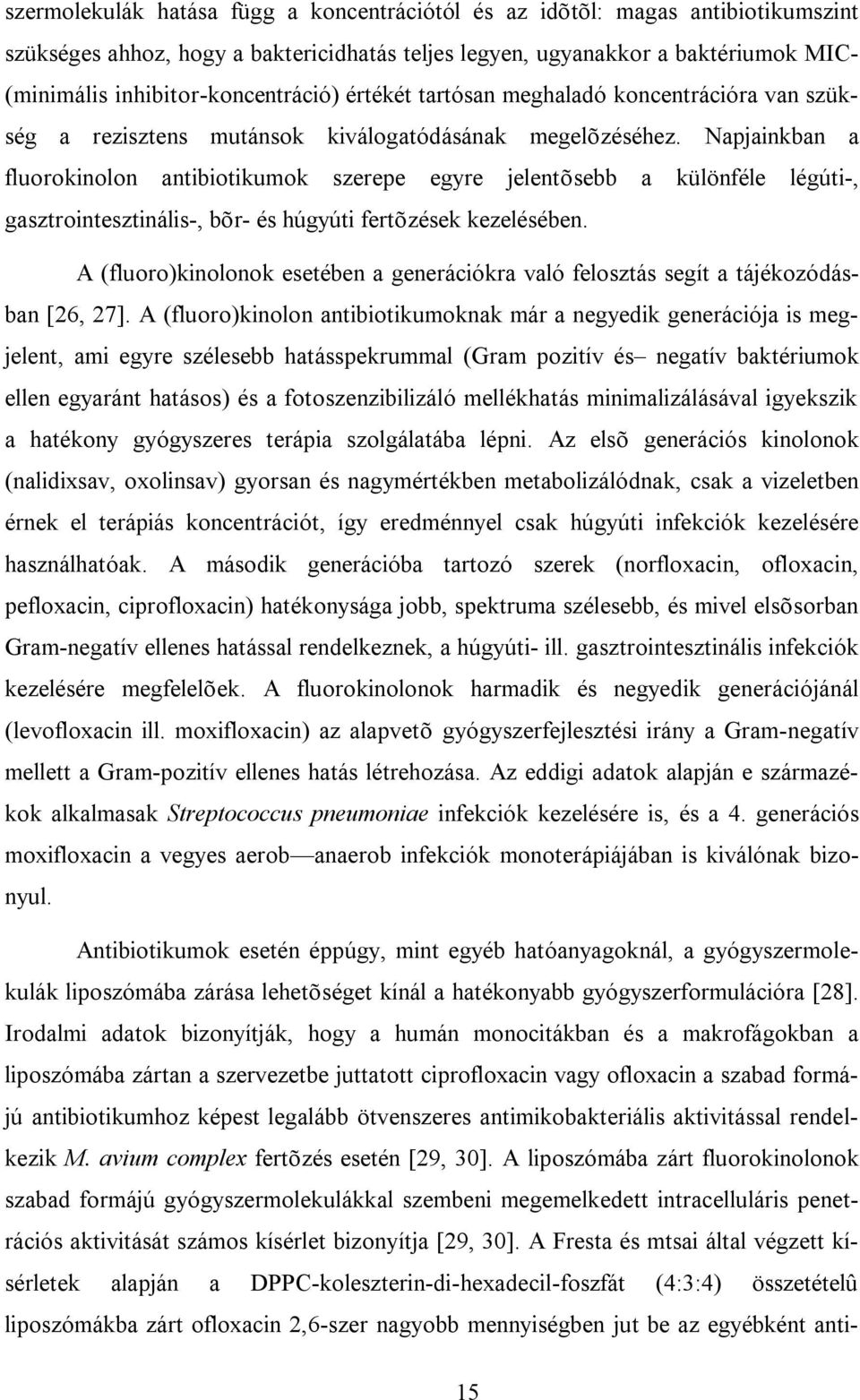 Napjainkban a fluorokinolon antibiotikumok szerepe egyre jelentõsebb a különféle légúti-, gasztrointesztinális-, bõr- és húgyúti fertõzések kezelésében.