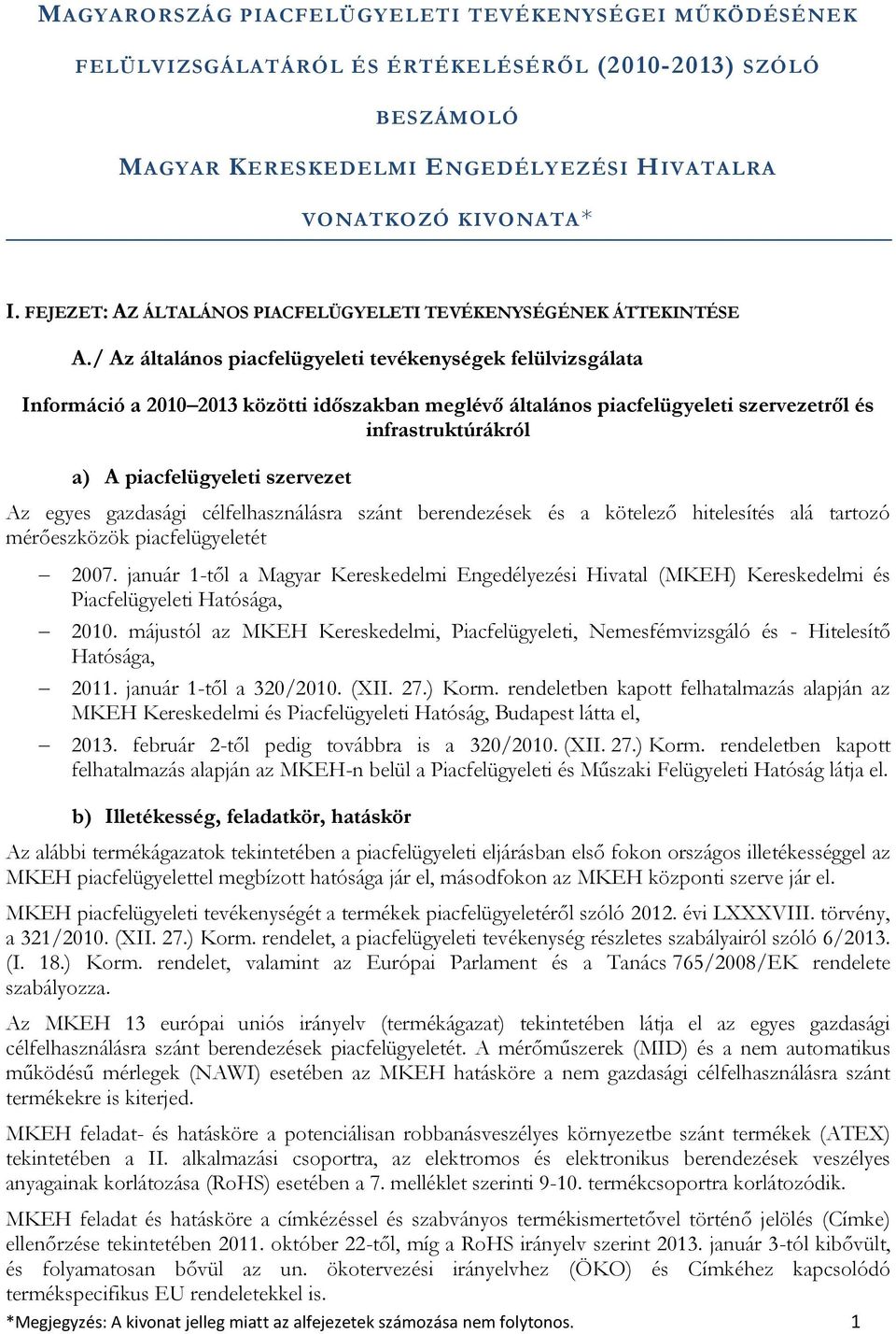 / Az általános piacfelügyeleti tevékenységek felülvizsgálata Információ a 2010 2013 közötti időszakban meglévő általános piacfelügyeleti szervezetről és infrastruktúrákról a) A piacfelügyeleti