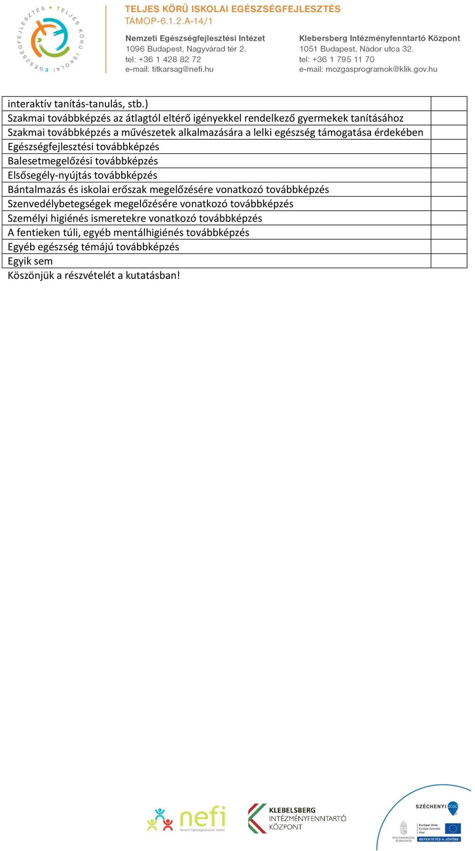 támogatása érdekében Egészségfejlesztési továbbképzés Balesetmegelőzési továbbképzés Elsősegély-nyújtás továbbképzés Bántalmazás és iskolai erőszak