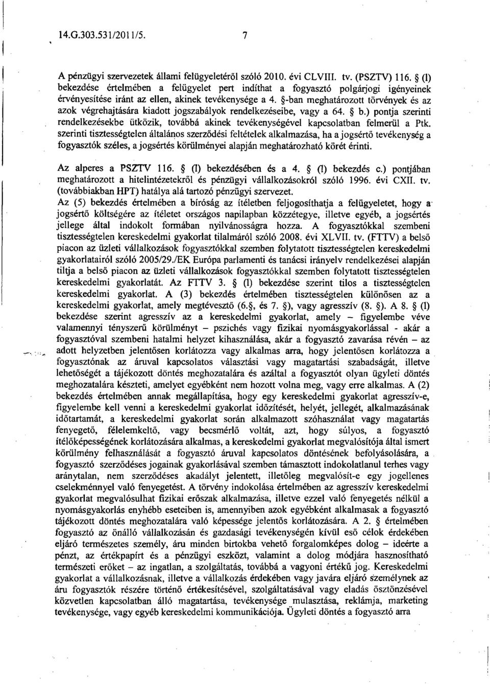 -ban meghatározott törvények és az azok végrehajtására kiadott jogszabályok rendelkezéseibe, vagy a 64. b.