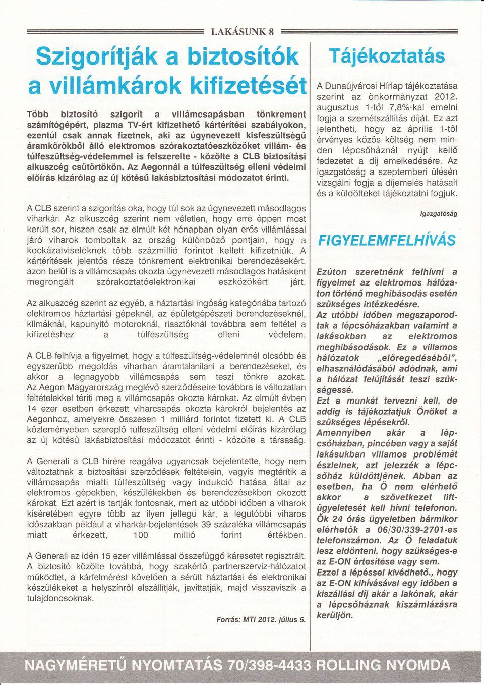 érvényesközös kötség nem minvi!m- és rmkörökbő!!!ó eektromos szőrkozttóeszközöket den épcsóhzn nyújt keó túeszütség-védeemme is eszerete közöte CLB biztostsi fedezetet dj emekedésére.