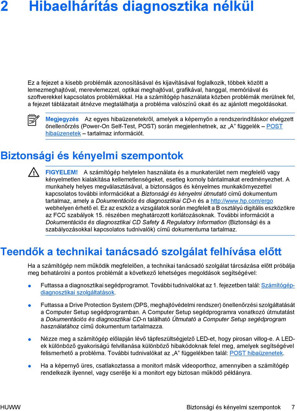 Ha a számítógép használata közben problémák merülnek fel, a fejezet táblázatait átnézve megtalálhatja a probléma valószínű okait és az ajánlott megoldásokat.