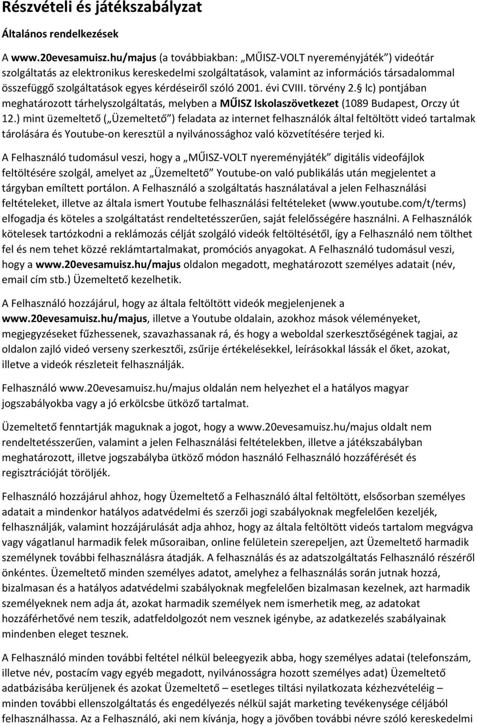 kérdéseiről szóló 2001. évi CVIII. törvény 2. lc) pontjában meghatározott tárhelyszolgáltatás, melyben a MŰISZ Iskolaszövetkezet (1089 Budapest, Orczy út 12.