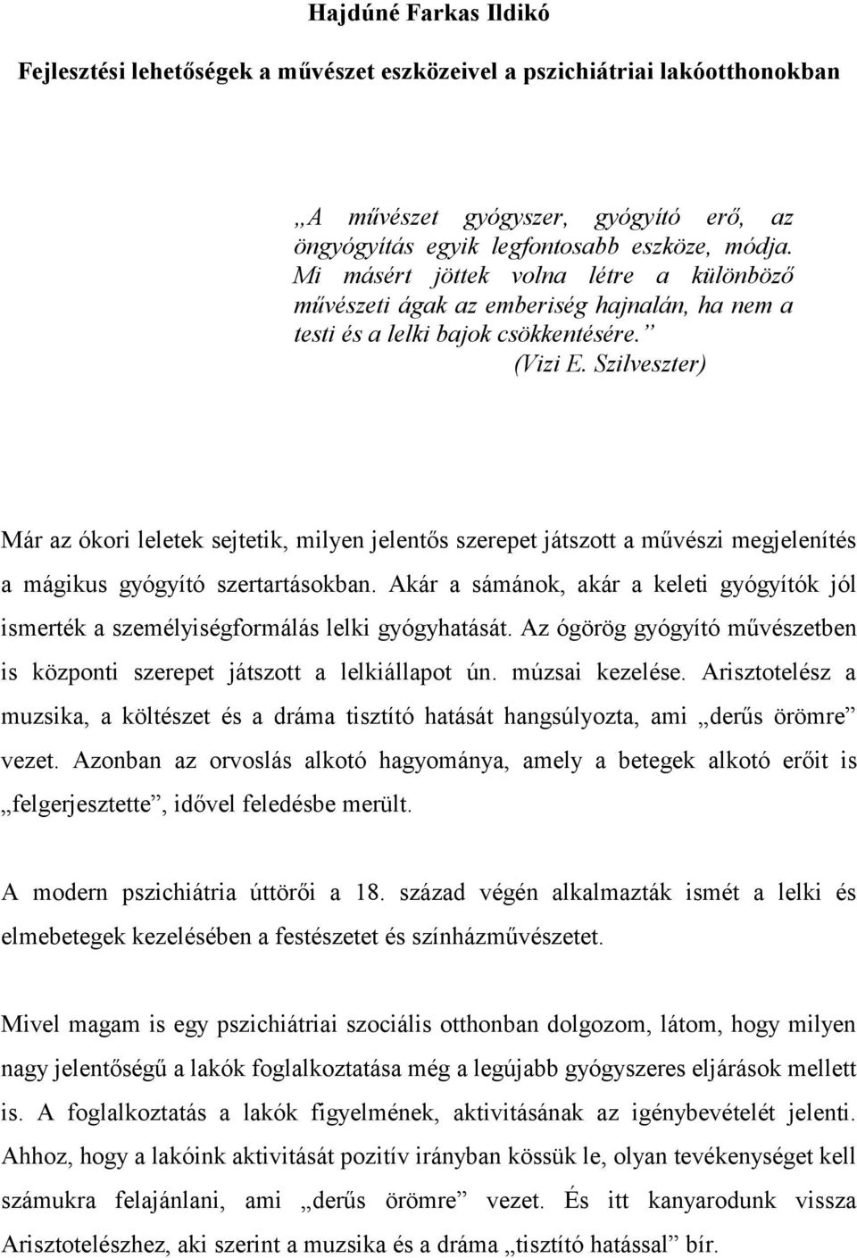 Szilveszter) Már az ókori leletek sejtetik, milyen jelentős szerepet játszott a művészi megjelenítés a mágikus gyógyító szertartásokban.