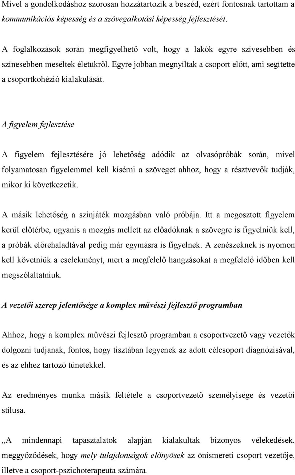 A figyelem fejlesztése A figyelem fejlesztésére jó lehetőség adódik az olvasópróbák során, mivel folyamatosan figyelemmel kell kísérni a szöveget ahhoz, hogy a résztvevők tudják, mikor ki