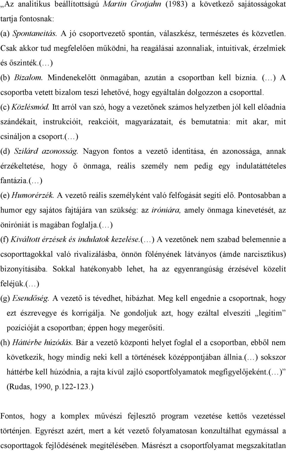 ( ) A csoportba vetett bizalom teszi lehetővé, hogy egyáltalán dolgozzon a csoporttal. (c) Közlésmód.