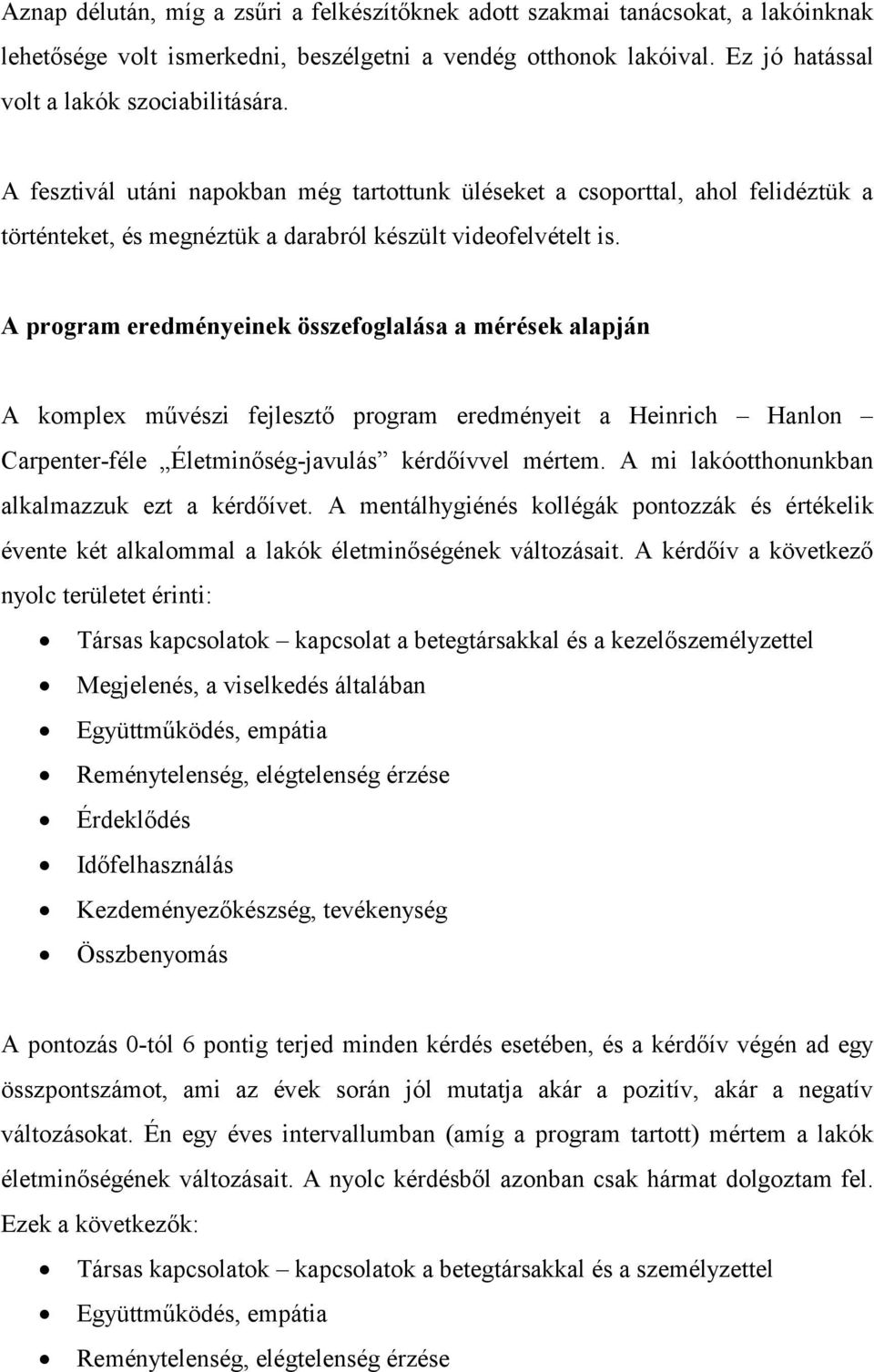 A program eredményeinek összefoglalása a mérések alapján A komplex művészi fejlesztő program eredményeit a Heinrich Hanlon Carpenter-féle Életminőség-javulás kérdőívvel mértem.