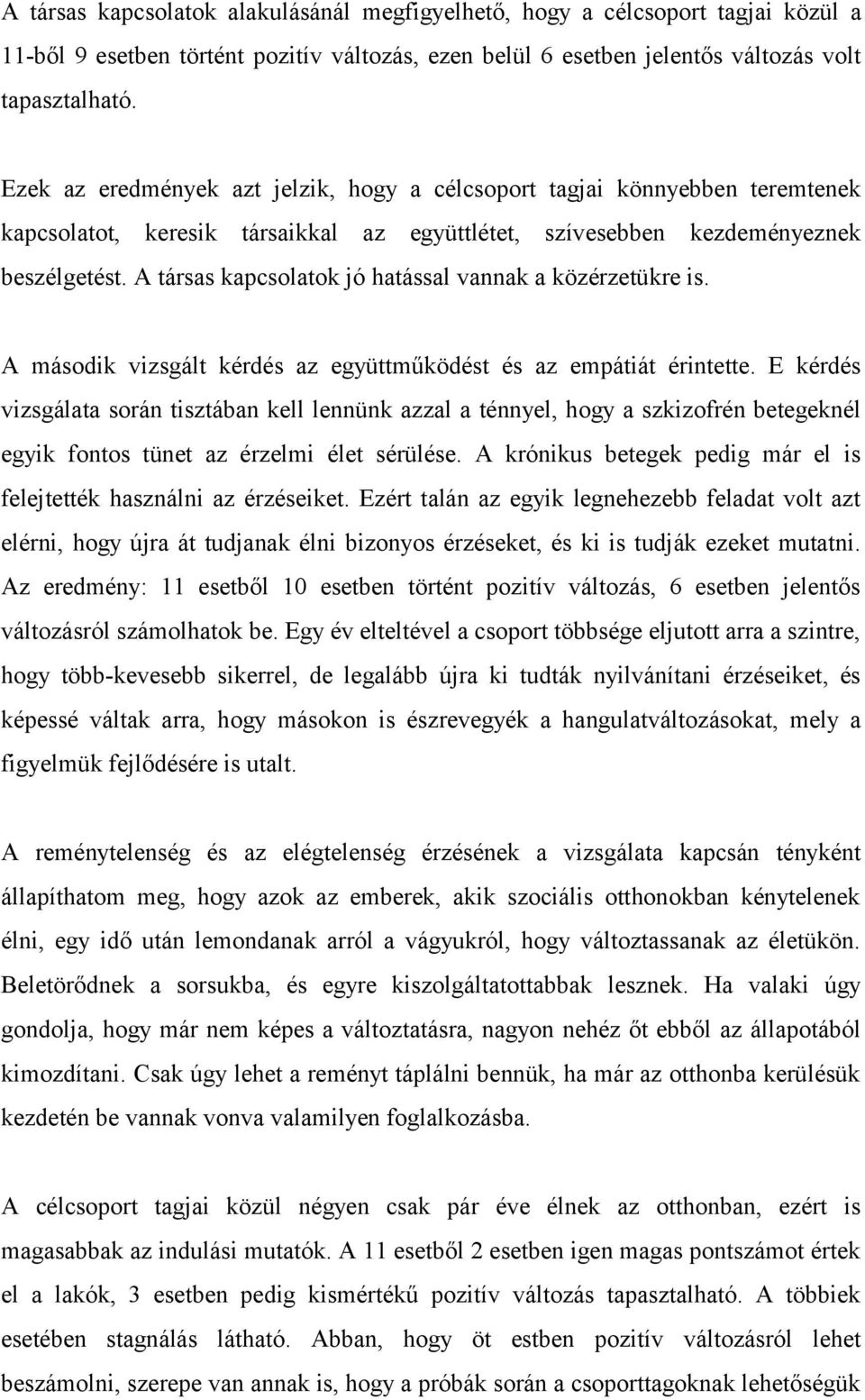 A társas kapcsolatok jó hatással vannak a közérzetükre is. A második vizsgált kérdés az együttműködést és az empátiát érintette.