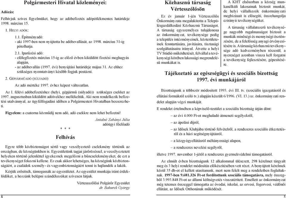 Az ehhez szükséges nyomtatványt később fogjuk postázni. 2. Gépjárműadó (súlyadó) Az adó mértéke 1997. évhez képest változatlan. Az I.