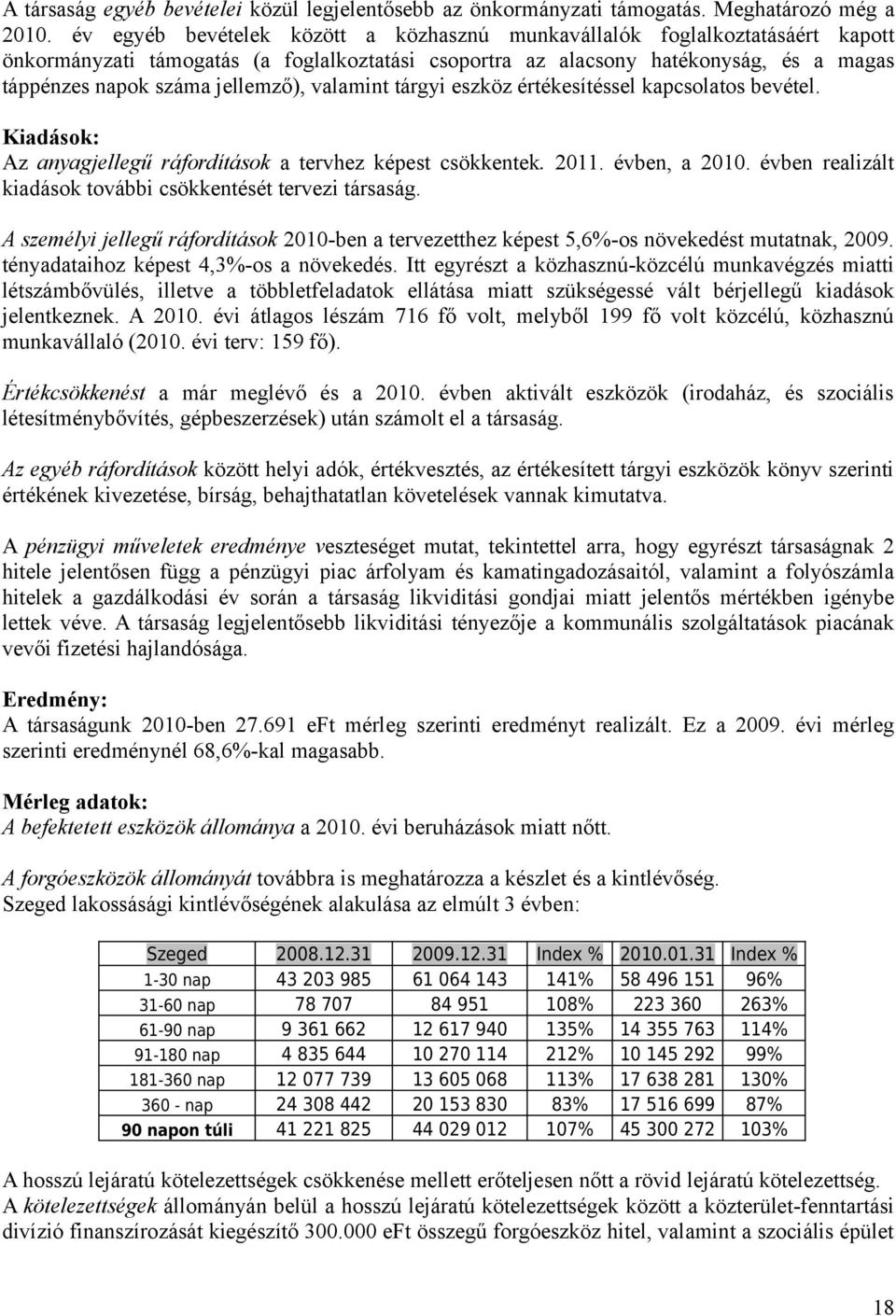 száma jellemző), valamint tárgyi eszköz értékesítéssel kapcsolatos bevétel. Kiadások: Az anyagjellegű ráfordítások a tervhez képest csökkentek. 2011.