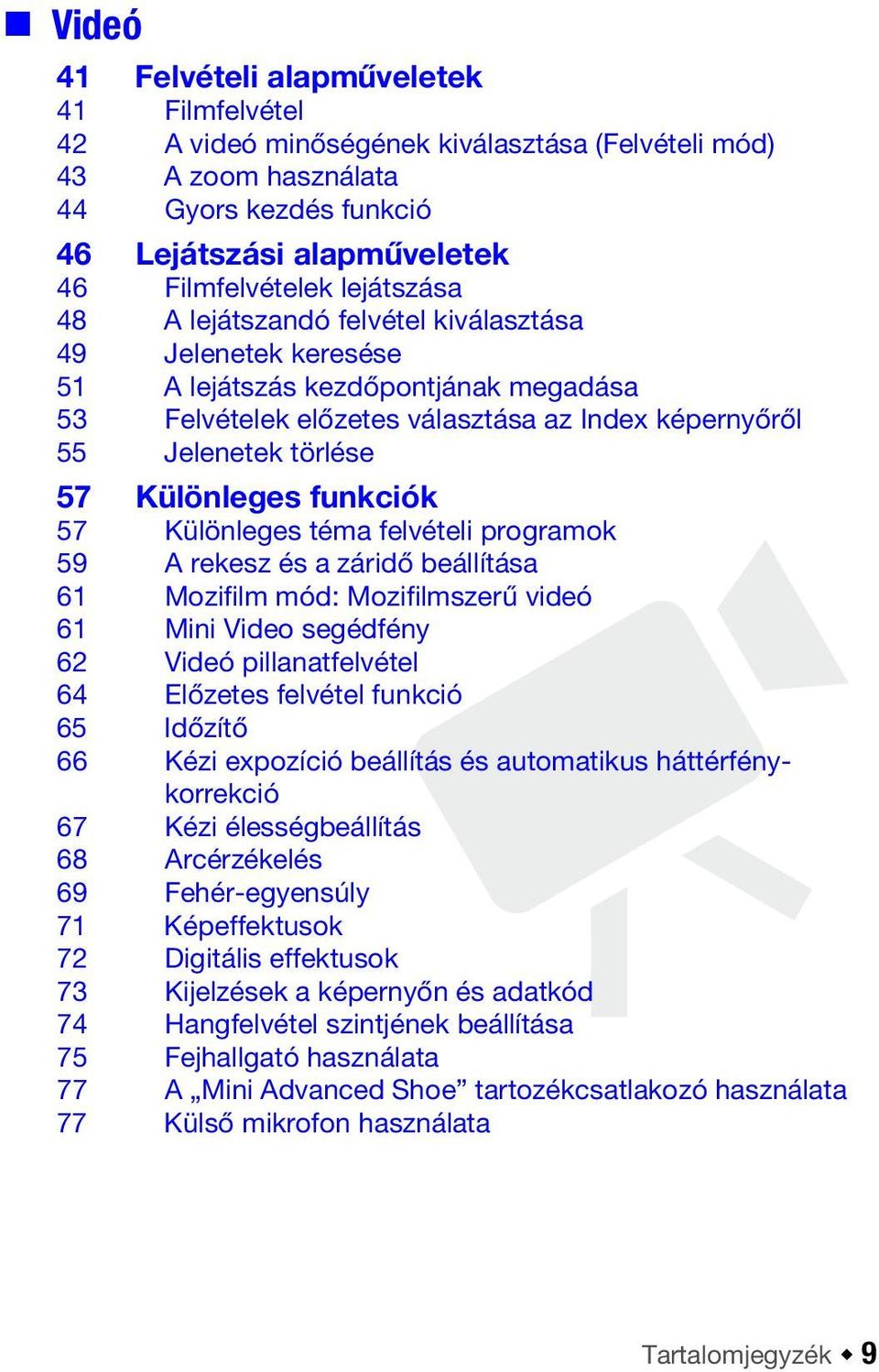 Különleges funkciók 57 Különleges téma felvételi programok 59 A rekesz és a záridő beállítása 61 Mozifilm mód: Mozifilmszerű videó 61 Mini Video segédfény 62 Videó pillanatfelvétel 64 Előzetes