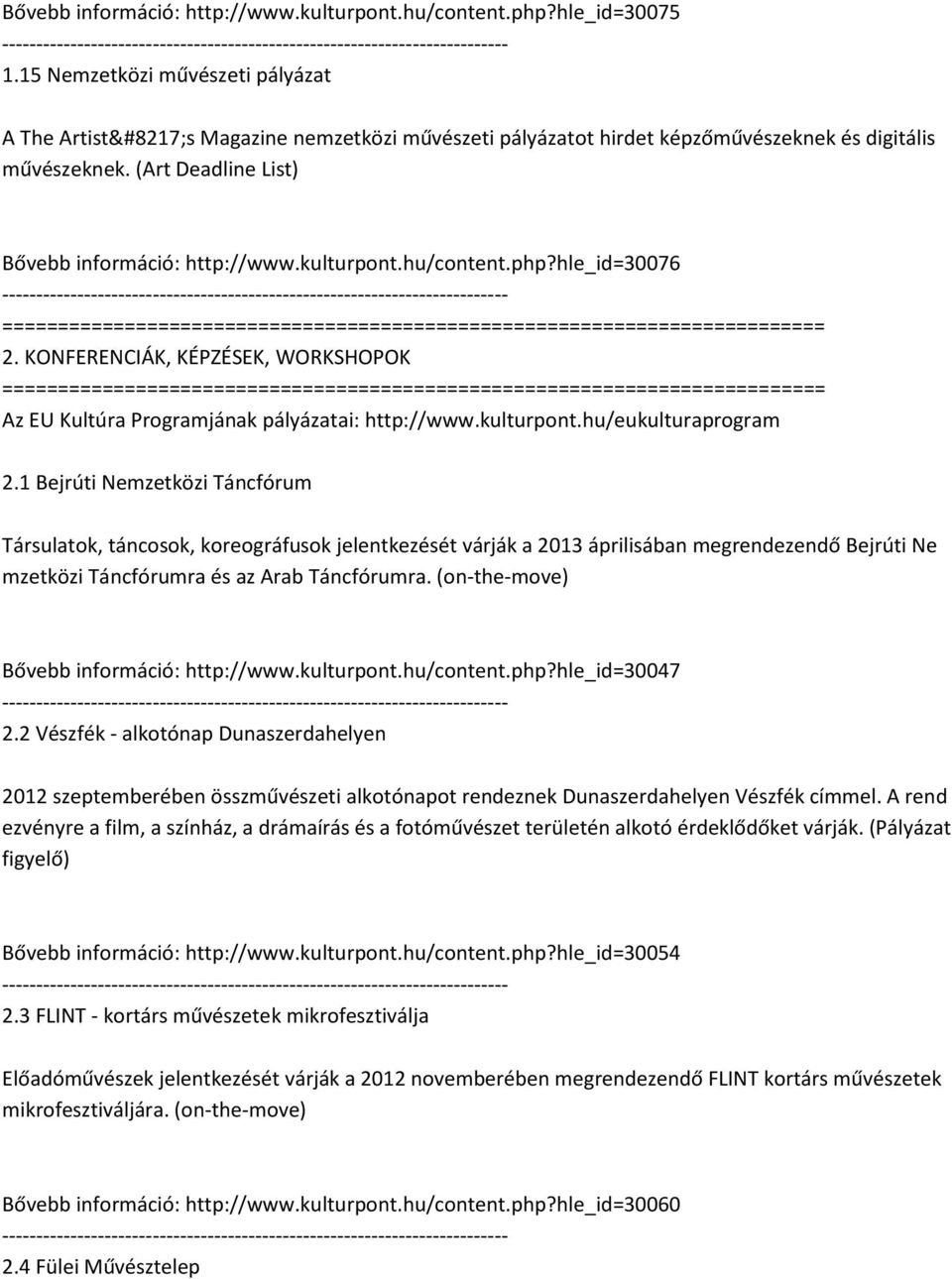 hu/content.php?hle_id=30076 2. KONFERENCIÁK, KÉPZÉSEK, WORKSHOPOK Az EU Kultúra Programjának pályázatai: http://www.kulturpont.hu/eukulturaprogram 2.