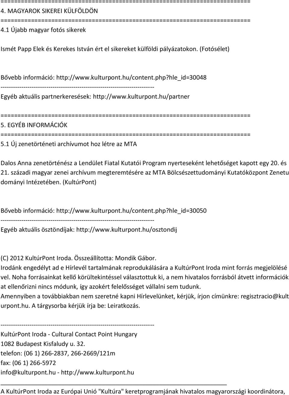 1 Új zenetörténeti archívumot hoz létre az MTA Dalos Anna zenetörténész a Lendület Fiatal Kutatói Program nyerteseként lehetőséget kapott egy 20. és 21.