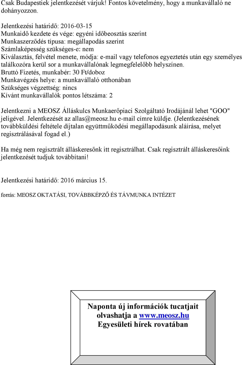 e-mail vagy telefonos egyeztetés után egy személyes találkozóra kerül sor a munkavállalónak legmegfelelőbb helyszínen.